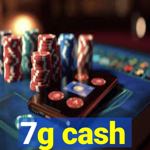 7g cash
